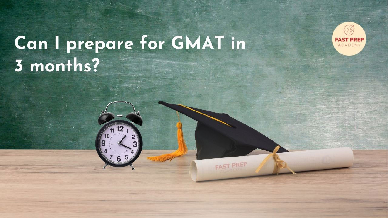 Can I Prepare For Gmat In Months Fast Prep Academy